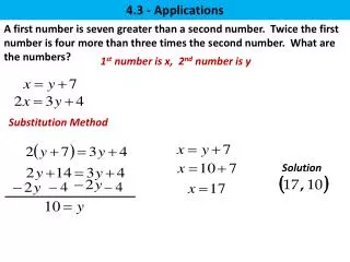 A first number is seven greater than a second number. Twice the first number is four more than three times the second n