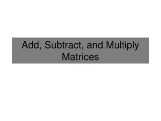 Add, Subtract, and Multiply Matrices