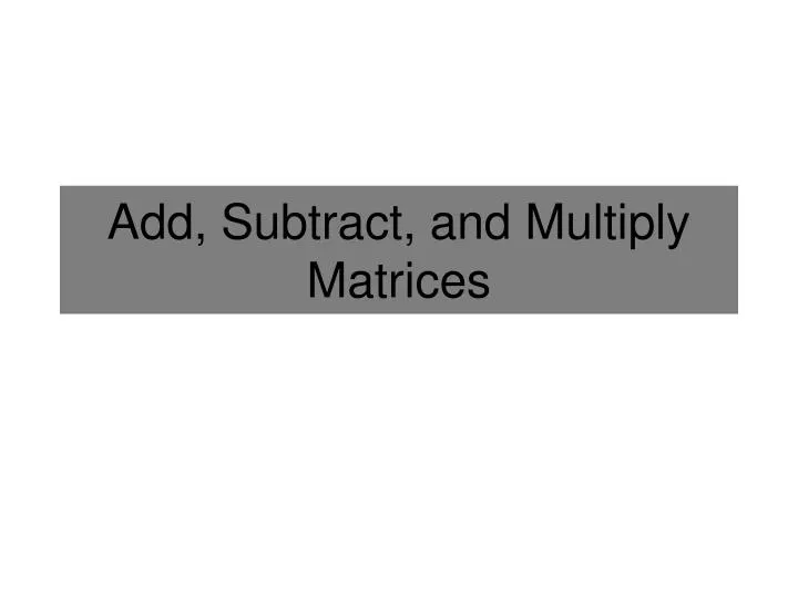 add subtract and multiply matrices