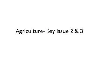 Agriculture- Key Issue 2 &amp; 3