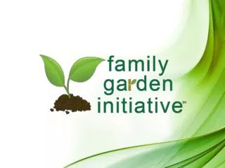 The Family Garden Initiative Who we are