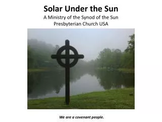 Solar Under the Sun A Ministry of the Synod of the Sun Presbyterian Church USA