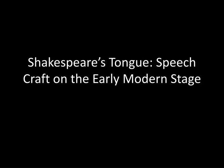 shakespeare s tongue speech craft on the early m odern s tage
