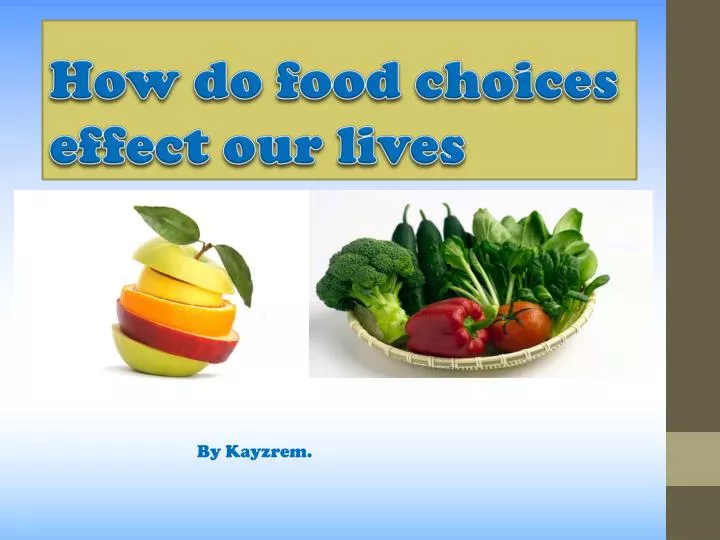 how do food choices effect our lives