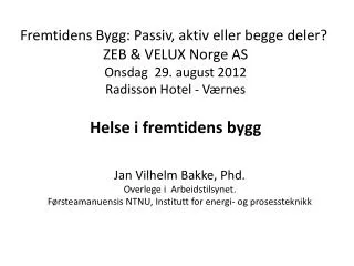 Jan Vilhelm Bakke, Phd . Overlege i Arbeidstilsynet. Førsteamanuensis NTNU, Institutt for energi- og prosessteknikk
