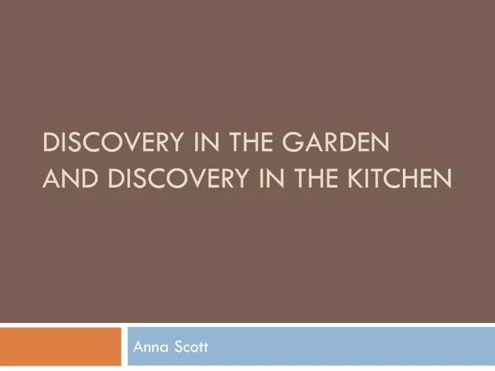 discovery in the garden and discovery in the kitchen