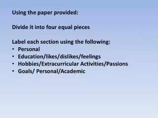 Using the paper provided: Divide it into four equal pieces Label each section using the following: Personal Education/li