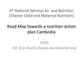 4 th National Seminar on and Nutrition (Theme: Child and Maternal Nutrition) Road Map towards a nutrition action plan