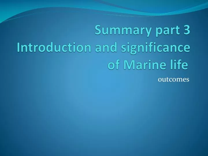 summary part 3 introduction and significance of marine life