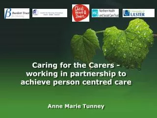 Caring for the Carers - working in partnership to achieve person centred care Anne Marie Tunney