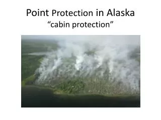 Point Protection in Alaska “cabin protection”