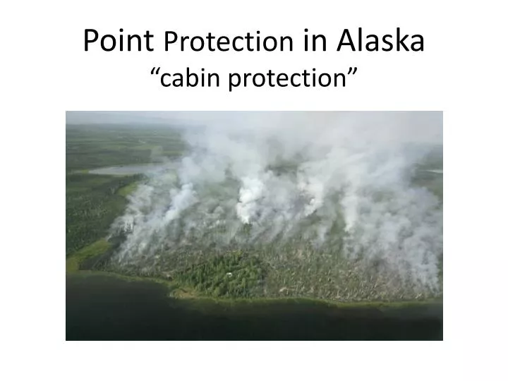 point protection in alaska cabin protection