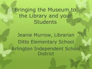 Bringing the Museum to the Library and your Students