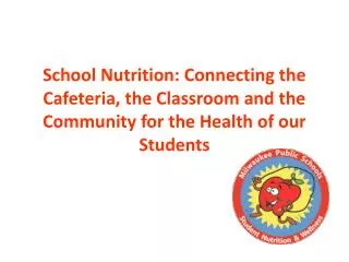 School Nutrition: Connecting the Cafeteria, the Classroom and the Community for the Health of our Students