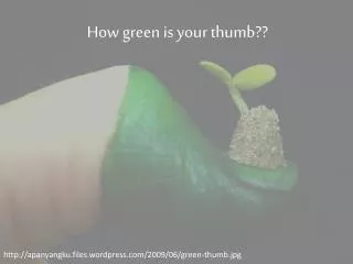 How green is your thumb ??