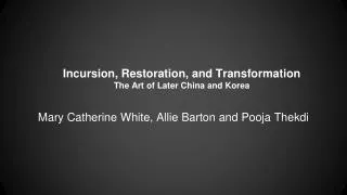 Incursion, Restoration, and Transformation The Art of Later China and Korea