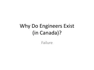 Why Do Engineers Exist (in Canada)?