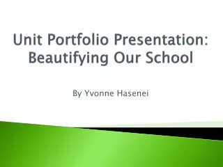 Unit Portfolio Presentation: Beautifying Our School