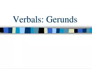 Verbals: Gerunds