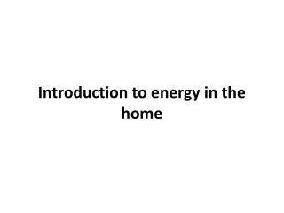 Introduction to energy in the home