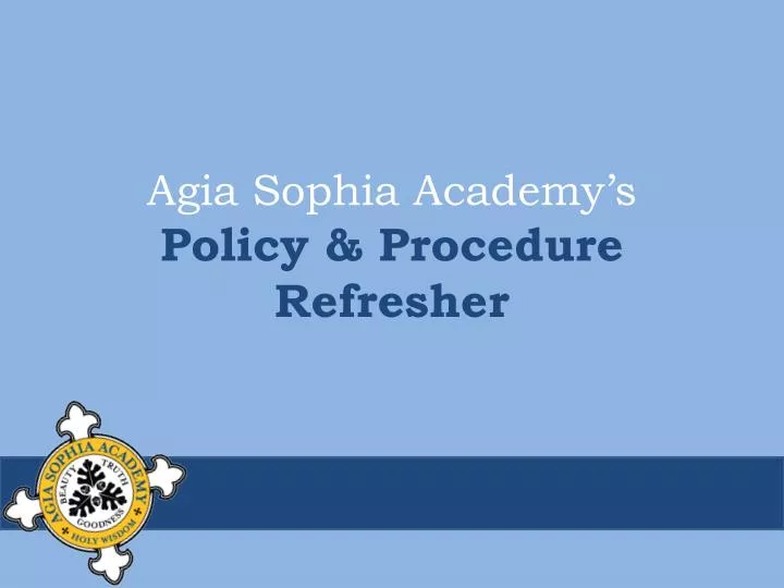 agia sophia academy s policy procedure refresher