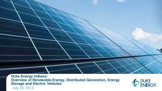 Duke Energy Indiana: Overview of Renewable Energy, Distributed Generation, Energy Storage and Electric Vehicles