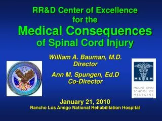 RR&amp;D Center of Excellence for the Medical Consequences of Spinal Cord Injury William A. Bauman, M.D. Director Ann M.