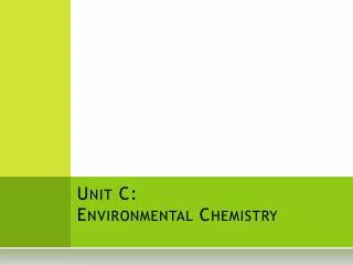 Unit C: Environmental Chemistry