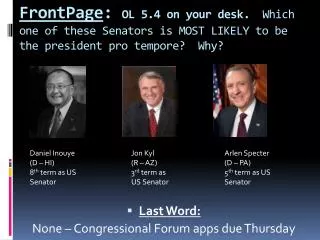 FrontPage : OL 5.4 on your desk. Which one of these Senators is MOST LIKELY to be the president pro tempore? Why?