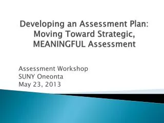 Developing an Assessment Plan: Moving Toward Strategic, MEANINGFUL Assessment