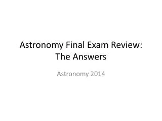 Astronomy Final Exam Review: The Answers