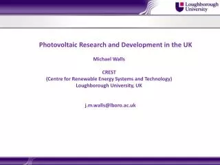 Photovoltaic Research and Development in the UK Michael Walls CREST (Centre for Renewable Energy Systems and Technolog