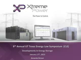 8 th Annual UT Texas Energy Law Symposium (CLE) Developments In Energy Storage January 17 th , 2013 Amanda Brown