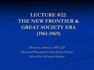 LECTURE #22: THE NEW FRONTIER &amp; GREAT SOCIETY ERA (1961-1969)