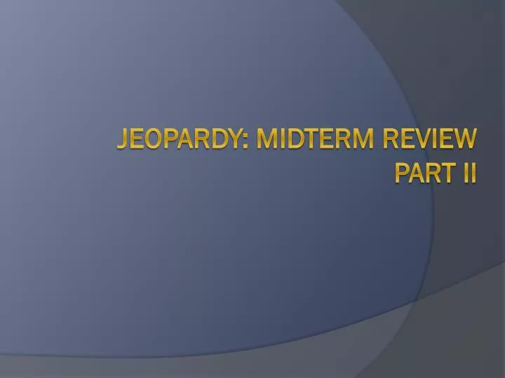 jeopardy midterm review part ii