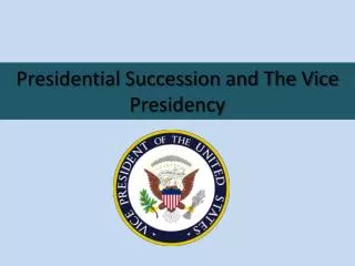 Presidential Succession and The Vice Presidency