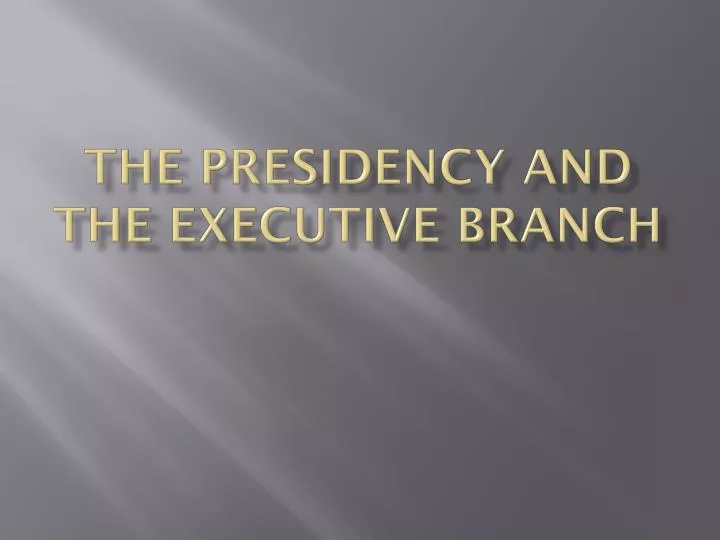 the presidency and the executive branch