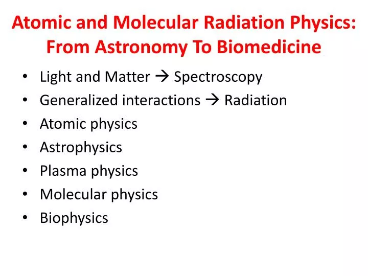 atomic and molecular radiation physics from astronomy to biomedicine