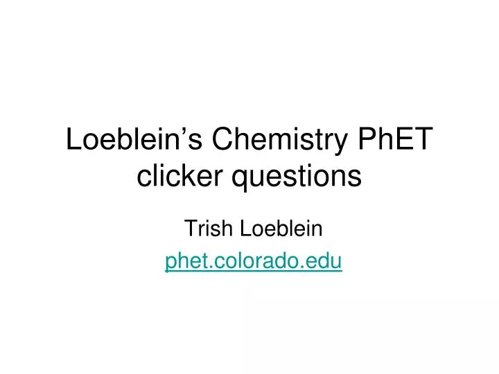 loeblein s chemistry phet clicker questions