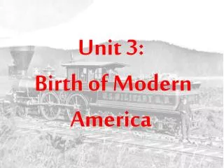Unit 3: Birth of Modern America