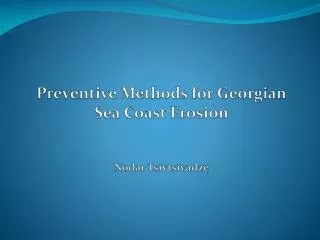 Preventive Methods for Georgian Sea Coast Erosion Nodar Tsivtsivadze
