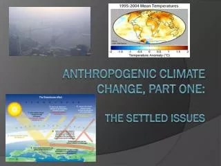 Anthropogenic Climate Change, Part one: The settled issues