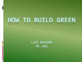 How to Build Green Lizz Gaylord Jr. ACE