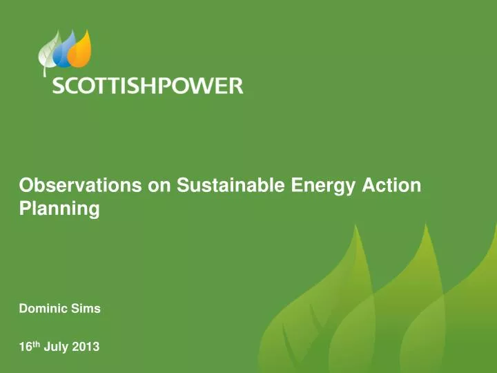 observations on sustainable energy action planning dominic sims 16 th july 2013