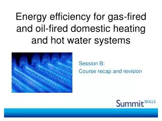 Energy efficiency for gas-fired and oil-fired domestic heating and hot water systems