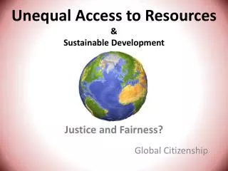 Unequal Access to Resources &amp; Sustainable Development Justice and Fairness?