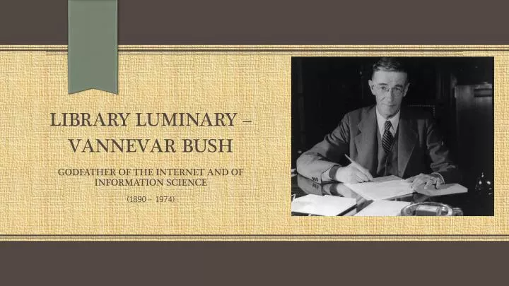 library luminary vannevar bush godfather of the internet and of information science