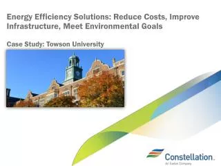 Energy Efficiency Solutions: Reduce Costs, Improve Infrastructure, Meet Environmental Goals Case Study: Towson Universi