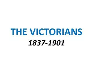 THE VICTORIANS 1837-1901