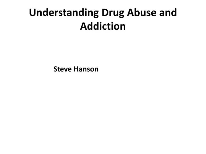 understanding drug abuse and addiction